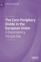 The Core-Periphery Divide in the European Union: A Dependency Perspective 3030282104 Book Cover