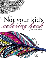 Not Your Kid's Coloring Book 1516917014 Book Cover