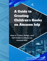 A Guide to Creating and Selling Children's Books on Amazon KDP: Everything You Need to Know About Designing, Publishing, and Selling on KDP B0DYTMJZC6 Book Cover