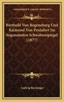 Berthold Von Regensburg Und Raimund Von Peniafort Im Sogenannten Schwabenspiegel (1877) 1160044864 Book Cover