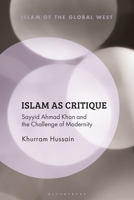 Islam as Critique: Sayyid Ahmad Khan and the Challenge of Modernity 135024886X Book Cover