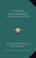 Gustave Bergenroth: A Memorial Sketch 0548903417 Book Cover