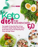 Keto Diet For Women Over 50: The Complete 28-Day Meal Plan To Burn Fat And Lose Weight Quickly Without Giving Up On Foods You Love By Preparing Easy, Tasty, And Light Recipes null Book Cover