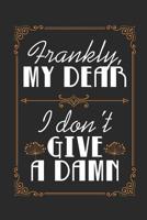 Frankly, My Dear I Don't Give A Damn: Blank Lined Journal 6 x 9 In, 120 Pages 107804774X Book Cover