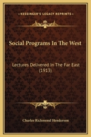 Social Programs In The West: Lectures Delivered In The Far East 1165480158 Book Cover