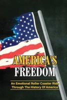 America's Freedom: An Emotional Roller Coaster Ride Through The History Of America: Learn About Freedom null Book Cover