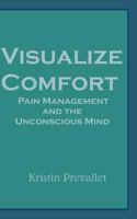 Visualize Comfort: Pain Management and the Unconscious Mind 0616006837 Book Cover