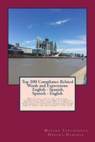 Top 500 Compliance Related Words and Expressions: English - Spanish, Spanish - English: Would You Like to Use the Right Vocabulary? Are You Tired of Lengthy Linguistic Explanations? Do You Need to Gra 1725716453 Book Cover