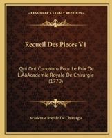 Recueil Des Pieces V1: Qui Ont Concouru Pour Le Prix De L’Academie Royale De Chirurgie (1770) 1166336174 Book Cover