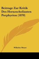 Beiträge Zur Kritik Des Horazscholiasten Porphyrion 1141468379 Book Cover