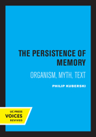 The Persistence of Memory: Organism, Myth, Text 0520335759 Book Cover
