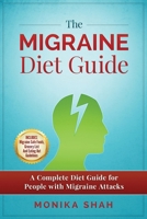The Migraine Diet Guide: A Complete Diet Guide for People with Migraine Attacks (Also Includes: Migraine Safe and Un-Safe Foods, Grocery Shopping List and Eating Out Tips and Guidelines) 1544135912 Book Cover