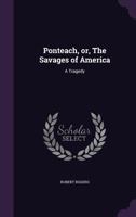 Ponteach, or the Savages of America: A Tragedy (Classic Reprint) 1508972966 Book Cover