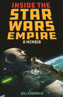 Inside the Star Wars Empire: A Memoir 1493032313 Book Cover