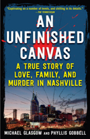 An Unfinished Canvas: A True Story of Love, Family, and Murder in Nashville 1635769183 Book Cover