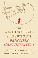 The Winding Trail to Newton's Principia Mathematica 0691287783 Book Cover