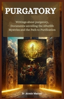 Purgatory: Writings about purgatory, Documents unveiling the Afterlife Mysteries, Parchment on the Part to Purification B0CV7XMF9K Book Cover