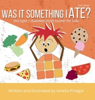 Was it Something I Ate?: The Type 1 Diabetes Myth Buster for Kids (Type 1 Diabetes for Kids) 1735644072 Book Cover