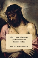 The Crown of Sorrow: 52 Meditations on the Passion of Our Lord 1763758060 Book Cover