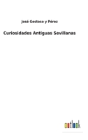 Curiosidades Antiguas Sevillanas. (Serie Segunda) 0526925647 Book Cover