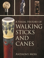 A Visual History of Walking Sticks and Canes 1538144956 Book Cover