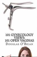 101 Gynecology Views: 101 Open Vaginas 1453763031 Book Cover