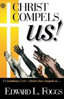 Christ Compels Us! 1933304235 Book Cover