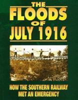 The Floods of July 1916: How the Southern Railway Met an Emergency 1570720193 Book Cover