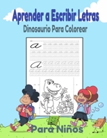 Aprender a Escribir Letras Y Dinosaurio Para Colorear Para Niños: Libro de actividades para niños: +3 años: Un cuaderno de actividades Primeros Ejerci B08HGLNKHK Book Cover