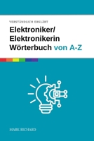 Elektroniker / Elektronikerin – Wörterbuch für Ausbildung und Praxis: Das umfassende Nachschlagewerk für angehende Fachkräfte in der Elektronik – über ... verständlich erklärt (German Edition) B0F5PHFCH4 Book Cover