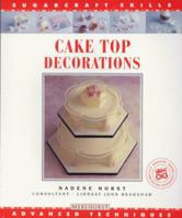 Cake Top Decorations: Advanced Techniques (Sugarcraft Skills Ser) 1853912573 Book Cover