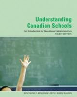Understanding Canadian Schools : An Introduction to Educational Administration 0774737778 Book Cover