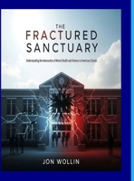 The Fractured Sanctuary: Understanding The Intersection Of Mental Health And Violence In American Schools 1257816489 Book Cover