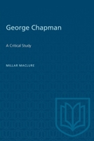 George Chapman: A Critical Study 148757729X Book Cover