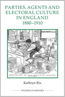 Parties, Agents and Electoral Culture in England, 1880-1910 0861933400 Book Cover