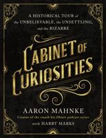 Cabinet of Curiosities: A Collection of History’s Most Incredible Stories 1250291208 Book Cover
