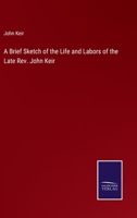 A Brief Sketch of the Life and Labors of the Late Rev. John Keir 3375122020 Book Cover