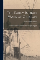 The Early Indian Wars Of Oregon Compiled From The Oregon Archives And Other Original Sources With Muster Rolls 9353603099 Book Cover