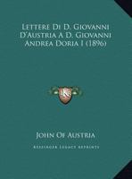 Lettere Di D. Giovanni D'Austria A D. Giovanni Andrea Doria I (1896) 1166019489 Book Cover