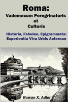 Roma: Vademecum Peregrinatoris et Cultoris: Historia, Fabulae, Epigrammata: Experientia Viva Urbis Aeternae (Latin Edition) 1326675877 Book Cover