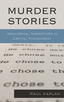Murder Stories: Ideological Narratives in Capital Punishment (Issues in Crime and Justice) 073918816X Book Cover