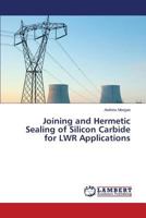 Joining and Hermetic Sealing of Silicon Carbide for LWR Applications 3659598968 Book Cover