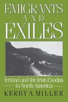 Emigrants and Exiles: Ireland and the Irish Exodus to North America 0195051874 Book Cover