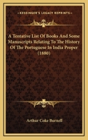 A Tentative List Of Books And Some Manuscripts Relating To The History Of The Portuguese In India Proper 1164553283 Book Cover