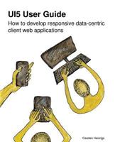 UI5 User Guide: How to develop responsive data-centric client web applications 3981959108 Book Cover
