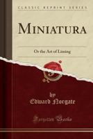 Edward Norgate: Miniatura or the Art of Limning (Paul Mellon Centre for Studies in Britis) 9353899834 Book Cover