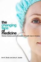 The Changing Face of Medicine: Women Doctors and the Evolution of Health Care in America (The Culture and Politics of Health Care Work) 0801476623 Book Cover