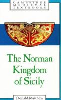 Norman Kingdom of Sicily, The 0521269113 Book Cover