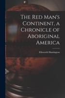 The Red Man's Continent: A Chronicle of Aboriginal America B0006AI69G Book Cover