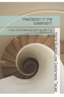 Meditation in the Classroom: A Tool to Achieve the Optimal Learning Conditions 1548721093 Book Cover